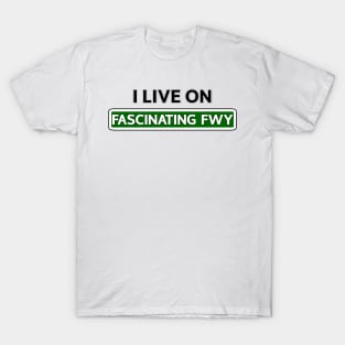 I live on Fascinating Fwy T-Shirt